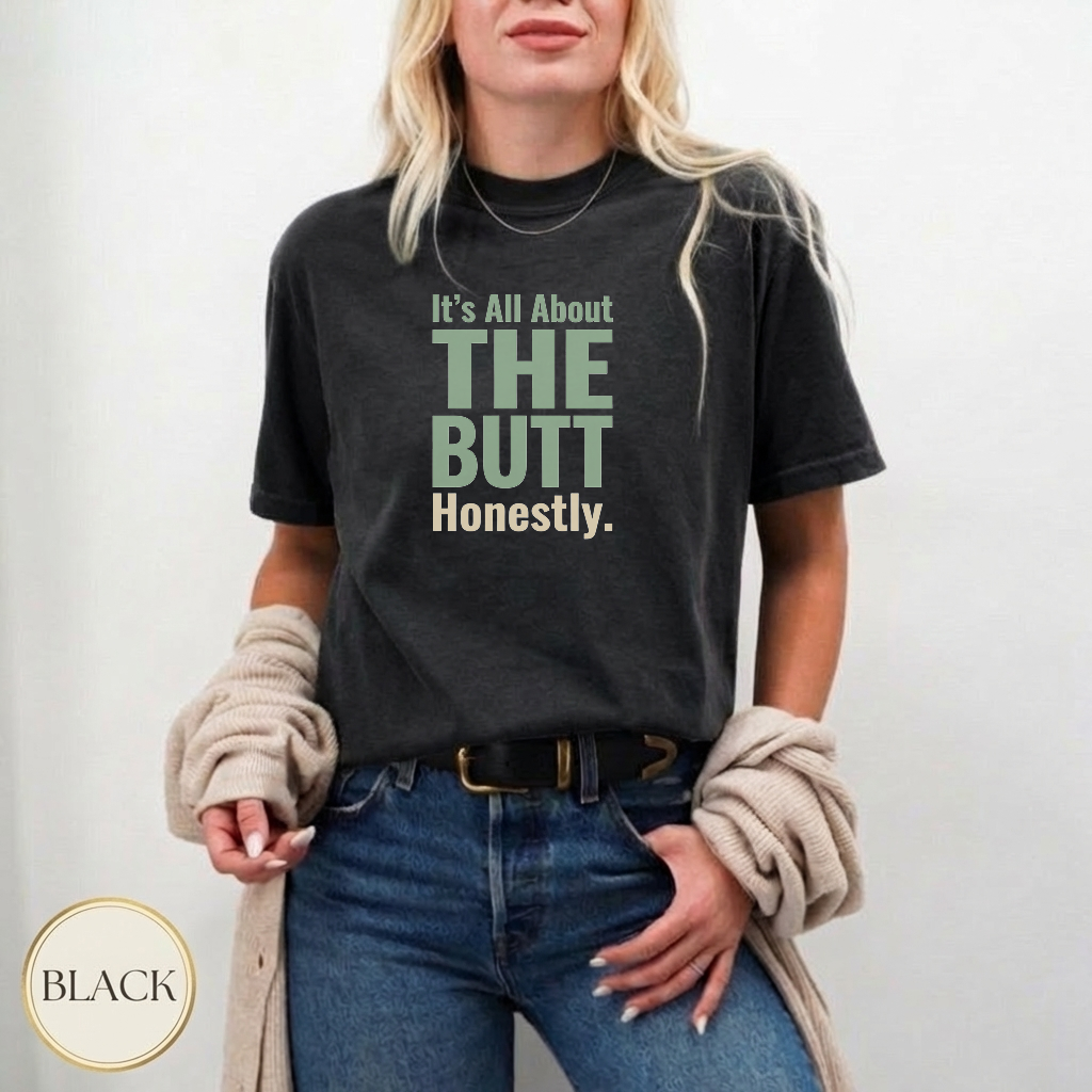 The Butt Is The Point Shirt — garment-dyed tee detail