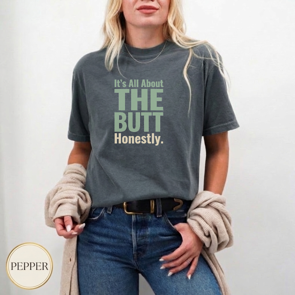 The Butt Is The Point Shirt — casual everyday tee